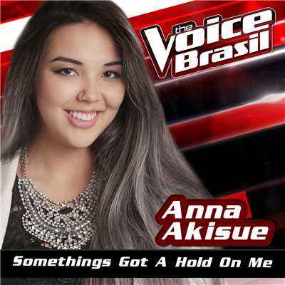 シングル/Something's Got A Hold On Me (The Voice Brasil 2016)/Anna Akisue