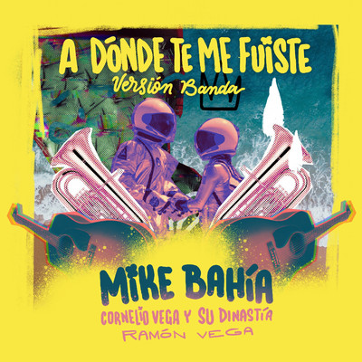 シングル/A Donde Te Me Fuiste (Version Banda)/Mike Bahia, Cornelio Vega y su Dinastia, Ramon Vega