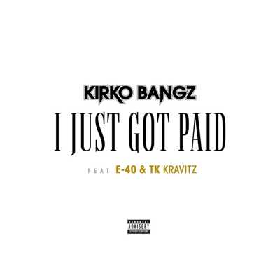I Just Got Paid (feat. E-40 & TK Kravitz)/Kirko Bangz
