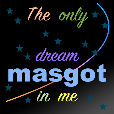 The only dream in me/masgot