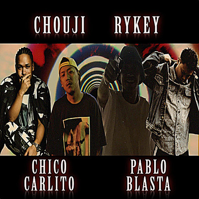 CHOUJI, RYKEY, CHICO CARLITO & Pablo Blasta