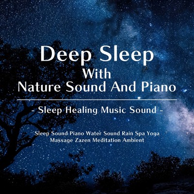 Deep Sleep With Nature Sound And Piano Sleep Healing Music Sound Sleep Sound Piano Water Sound Rain Spa Yoga Massage Zazen Meditation Ambient/SLEEPY NUTS