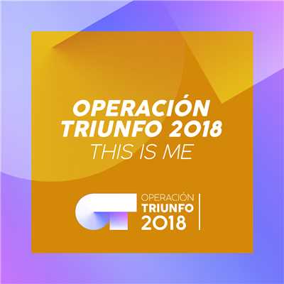 This Is Me (Operacion Triunfo 2018)/Operacion Triunfo 2018