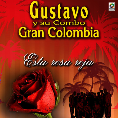 Esta Rosa Roja/Gustavo y Su Combo Gran Colombia