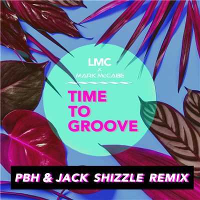 シングル/Time To Groove (LMC X Mark McCabe ／ PBH & Jack Shizzle Remix)/LMC／Mark McCabe