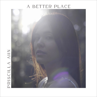 A BETTER PLACE/プリシラ・アーン