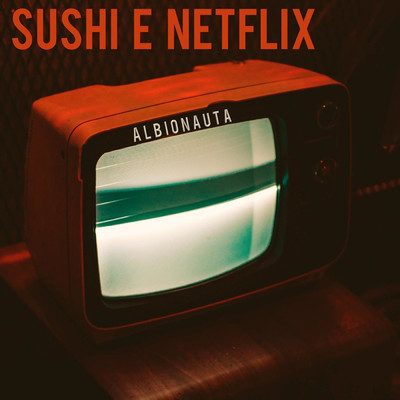 Sushi e Netflix/Albionauta