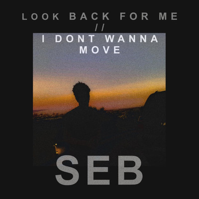 look back for me ／／ i don't wanna move/SEB