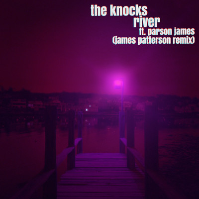 シングル/River (feat. Parson James) [James Patterson Remix]/The Knocks