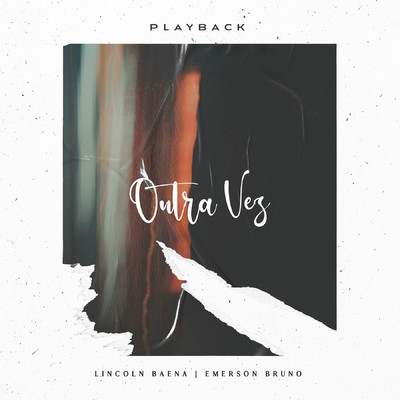 Outra Vez (Playback)/Lincoln Baena & Emerson Bruno