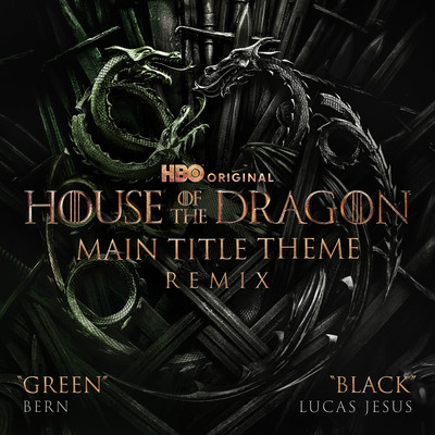 Main Title Theme (from ”House of the Dragon”) [Green ／ Black Remix]/Ramin Djawadi