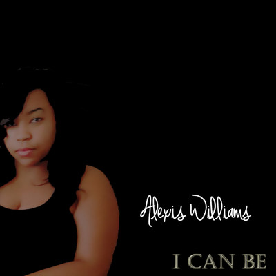 I Can Be/Alexis Williams