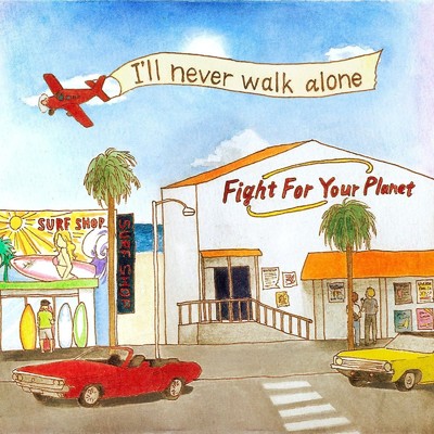 I'll never walk alone/Fight For Your Planet