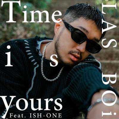 Time is yours (feat. ISH-ONE)/LAS BOi