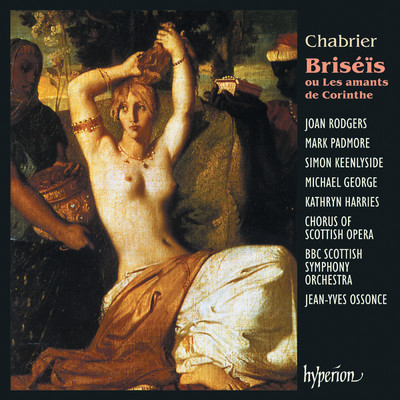 Chabrier: Briseis, Scene 1: No. 6, Viens！ N'entends-tu-pas qu'une voix eprise (Hylas)/BBCスコティッシュ交響楽団／マーク・パドモア／Jean-Yves Ossonce