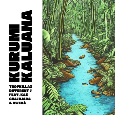 Kurumi Kaluana (featuring Kae Guajajara, OWERA)/Tropkillaz／Different J