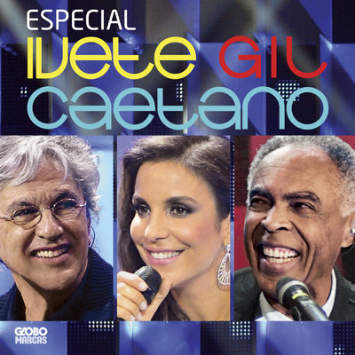Especial Ivete, Gil E Caetano (Ao Vivo No Projac, Rio De Janeiro ／ 2011)/カエターノ・ヴェローゾ／ジルベルト・ジル／イヴェッチ・サンガーロ
