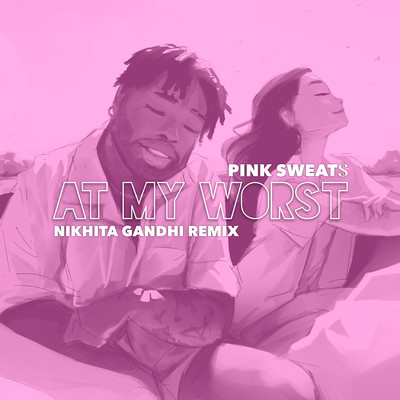 シングル/At My Worst (Nikhita Gandhi Remix)/Pink Sweat$