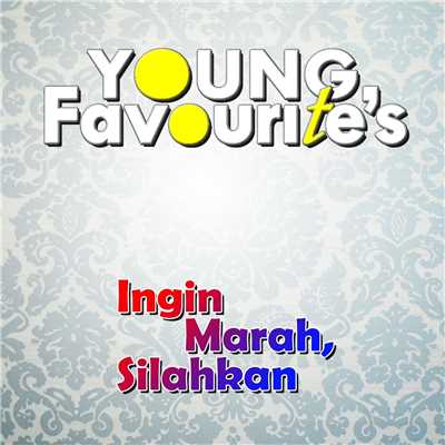 Ingin Marah, Silahkan/Young Favourite's
