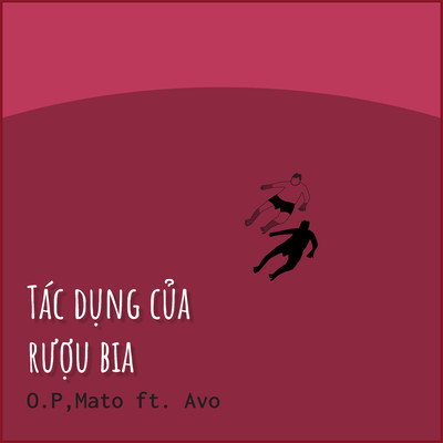 シングル/Tac Dung Cua Ruou Bia (feat. Avo)/O.P／Mato