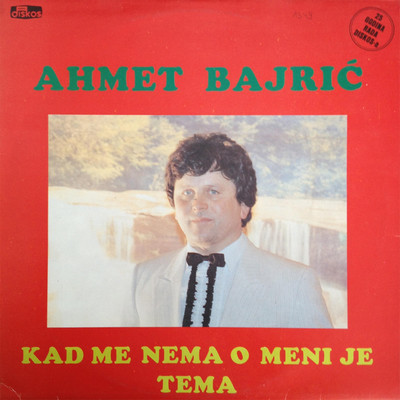 Kad me nema o meni je tema/Ahmet Bajric