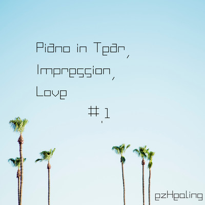 Piano in Tear, Impression, Love Vol.1/ezHealing