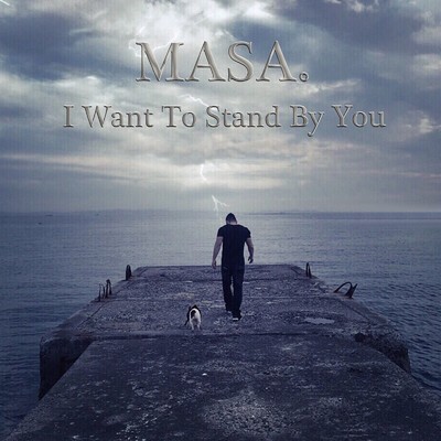 I Want To Stand By You/MASA。