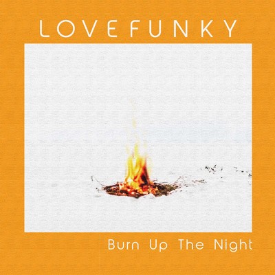 Burn Up The Night/Lovefunky