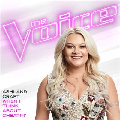 When I Think About Cheatin' (The Voice Performance)/Ashland Craft