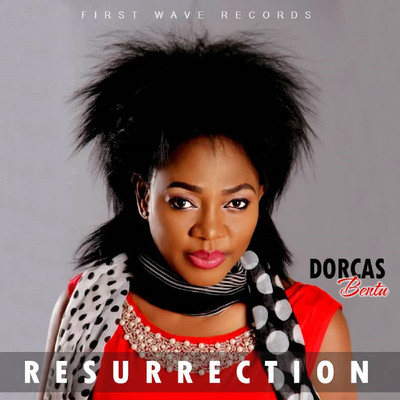 Resurrection/Dorcas Bentu