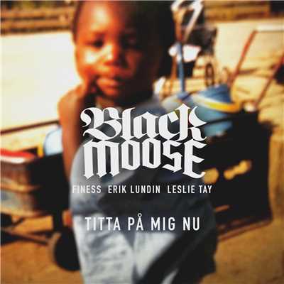 Titta pa mig nu (feat. Leslie Tay, Finess, Erik Lundin)/Black Moose