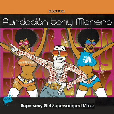 Supersexy Girl (Supervamped Mixes)/Fundacion Tony Manero