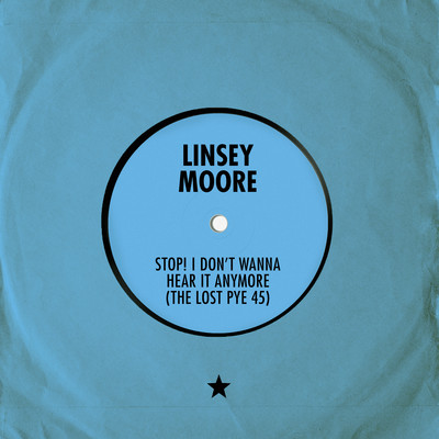 Stop！ I Don't Wanna Hear It Anymore (The Lost Pye 45)/Linsey Moore