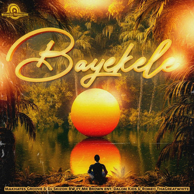 Bayekele (feat. Mr Brown Ent, Dalom Kids & Romeo ThaGreatwhite)/Makhates Groove & Dj Skizoh BW