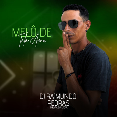 Melo de Tala Amu/DJ Raimundo Pedras O Kara da Midia