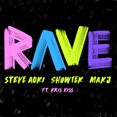 Rave (Explicit) feat.Kris Kiss/Steve Aoki／Showtek／MAKJ