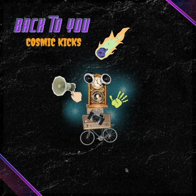 Back to you/Cosmic Kicks