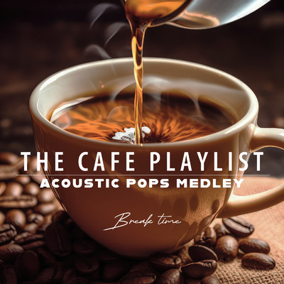 アルバム/THE CAFE PLAYLIST - ACOUSTIC POPS MEDLEY -/Cafe Music BGM Lab