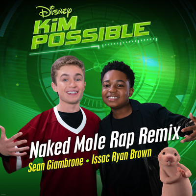 Naked Mole Rap Remix (From ”Kim Possible”)/Sean Giambrone／Issac Ryan Brown