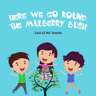 Here We Go Round The Mulberry Bush/Cao Le Ha Trang／LalaTv