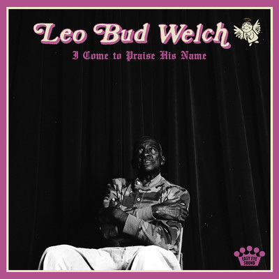 I Come To Praise His Name/Leo ”Bud” Welch