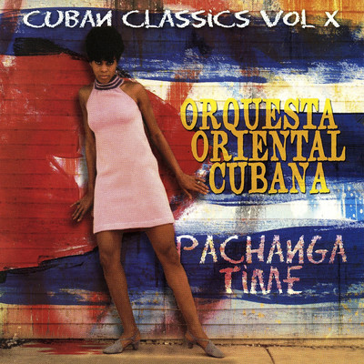 Cuban Classics, Vol. 10:  Pachanga Time/Orquesta Oriental Cubana