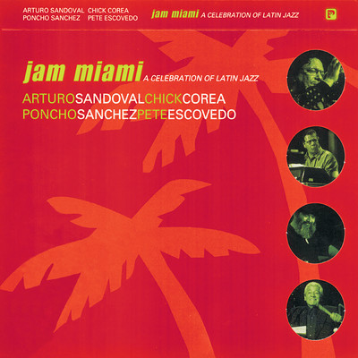 Jam Miami: A Celebration Of Latin Jazz (Live)/アルトゥーロ・サンドヴァル／チック・コリア／ポンチョ・サンチェス／ピート・エスコヴェード
