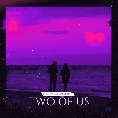シングル/Two of Us (feat. ICANDII SF)/GTIMHIM