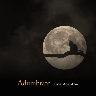 Adumbrate/Luna Acantha