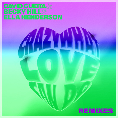 Crazy What Love Can Do (Remixes)/David Guetta x Becky Hill x Ella Henderson