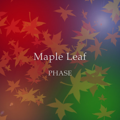 シングル/Maple Leaf/PHASE
