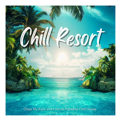 Chill Resort 〜贅沢リゾートの雰囲気たっぷりChill House BGM〜/Cafe lounge resort