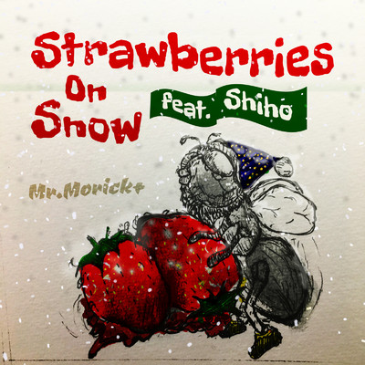 Strawberries On Snow (feat. 詩歩)/Mr.Morick+