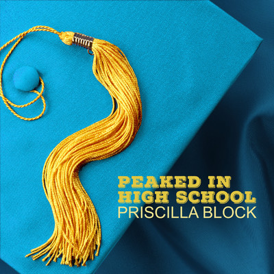Peaked In High School/Priscilla Block